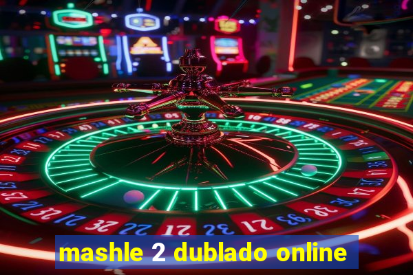 mashle 2 dublado online